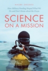 Science on a Mission : How Military Funding Shaped What We Do and Don't Know about the Ocean - eBook
