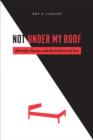 Not Under My Roof : Parents, Teens, and the Culture of Sex - eBook