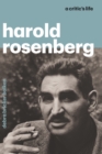 Harold Rosenberg : A Critic's Life - eBook