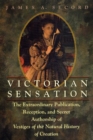 Victorian Sensation : The Extraordinary Publication, Reception, and Secret Authorship of Vestiges of the Natural History of Creation - Book
