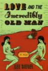 Love and the Incredibly Old Man : A Novel - eBook
