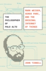The Philosopher of Palo Alto : Mark Weiser, Xerox PARC, and the Original Internet of Things - eBook
