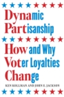 Dynamic Partisanship : How and Why Voter Loyalties Change - eBook