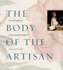 The Body of the Artisan : Art and Experience in the Scientific Revolution - eBook