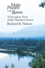 Make Prayers to the Raven : A Koyukon View of the Northern Forest - eBook