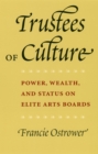 Trustees of Culture : Power, Wealth, and Status on Elite Arts Boards - eBook
