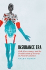 Insurance Era : Risk, Governance, and the Privatization of Security in Postwar America - eBook
