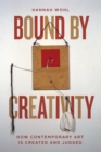 Bound by Creativity : How Contemporary Art Is Created and Judged - eBook