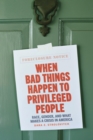 When Bad Things Happen to Privileged People : Race, Gender, and What Makes a Crisis in America - eBook