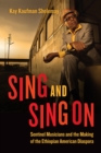 Sing and Sing On : Sentinel Musicians and the Making of the Ethiopian American Diaspora - Book