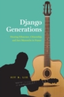 Django Generations : Hearing Ethnorace, Citizenship, and Jazz Manouche in France - Book
