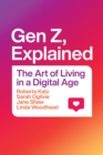 Gen Z, Explained : The Art of Living in a Digital Age - eBook