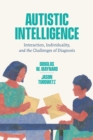 Autistic Intelligence : Interaction, Individuality, and the Challenges of Diagnosis - Book