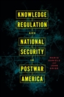Knowledge Regulation and National Security in Postwar America - Book