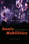 Sonic Mobilities : Producing Worlds in Southern China - eBook