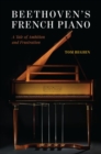 Beethoven's French Piano : A Tale of Ambition and Frustration - Book