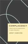 Complacency : Classics and Its Displacement in Higher Education - Book