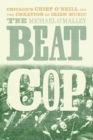 The Beat Cop : Chicago's Chief O'Neill and the Creation of Irish Music - Book