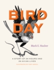 Bird Day : A Story of 24 Hours and 24 Avian Lives - eBook