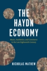 The Haydn Economy : Music, Aesthetics, and Commerce in the Late Eighteenth Century - eBook