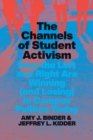 The Channels of Student Activism : How the Left and Right Are Winning (and Losing) in Campus Politics Today - eBook
