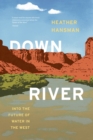 Downriver : Into the Future of Water in the West - Book