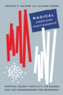 Radical American Partisanship : Mapping Violent Hostility, Its Causes, and the Consequences for Democracy - eBook