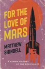 For the Love of Mars : A Human History of the Red Planet - eBook