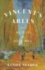 Vincent's Arles : As It Is and as It Was - Book