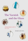 The Varnish and the Glaze : Painting Splendor with Oil, 1100-1500 - eBook