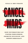Cancel Wars : How Universities Can Foster Free Speech, Promote Inclusion, and Renew Democracy - eBook