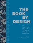 The Book by Design : The Remarkable Story of the World's Greatest Invention - eBook