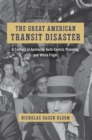 The Great American Transit Disaster : A Century of Austerity, Auto-Centric Planning, and White Flight - eBook