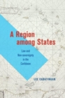 A Region among States : Law and Non-sovereignty in the Caribbean - Book