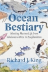 Ocean Bestiary : Meeting Marine Life from Abalone to Orca to Zooplankton - eBook