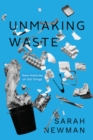 Unmaking Waste : New Histories of Old Things - eBook