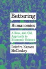 Bettering Humanomics : A New, and Old, Approach to Economic Science - Book