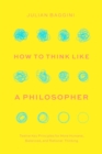 How to Think like a Philosopher : Twelve Key Principles for More Humane, Balanced, and Rational Thinking - eBook