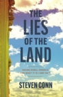 The Lies of the Land : Seeing Rural America for What It Is—and Isn’t - Book