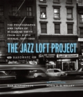 The Jazz Loft Project : Photographs and Tapes of W. Eugene Smith from 821 Sixth Avenue, 1957-1965 - eBook