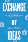 Exchange of Ideas : The Economy of Higher Education in Early America - eBook