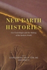 New Earth Histories : Geo-Cosmologies and the Making of the Modern World - Book