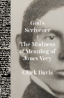 God's Scrivener : The Madness and Meaning of Jones Very - Book