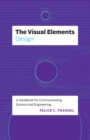 The Visual Elements-Design : A Handbook for Communicating Science and Engineering - eBook
