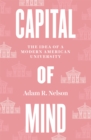 Capital of Mind : The Idea of a Modern American University - eBook