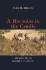 A Hercules in the Cradle : War, Money, and the American State, 1783–1867 - Book