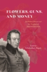 Flowers, Guns, and Money : Joel Roberts Poinsett and the Paradoxes of American Patriotism - eBook
