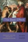 The Best Effect : Theology and the Origins of Consequentialism - eBook