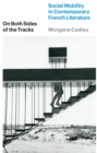 On Both Sides of the Tracks : Social Mobility in Contemporary French Literature - eBook
