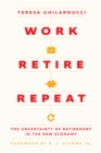 Work, Retire, Repeat : The Uncertainty of Retirement in the New Economy - eBook
